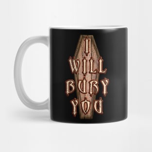 I Will Bury You Mortician Cemetery Death Humor Mug